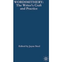 Wordsmithery : The Writer's Craft and Practice