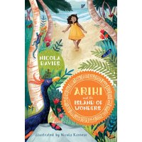 Ariki and the Island of Wonders : A joyful magical adventure story celebrating the natural world from an internationally celebrated nature writer and zoologist