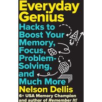 Everyday Genius : Hacks to Boost Your Memory, Focus, Problem-Solving, and Much More