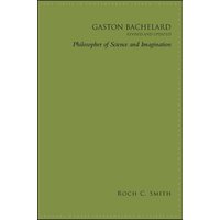 Gaston Bachelard, Revised and Updated : Philosopher of Science and Imagination