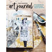 The Painted Art Journal : 24 Projects for Creating Your Visual Narrative
