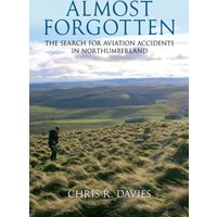 Almost Forgotten : The Search for Aviation Accidents in Northumberland