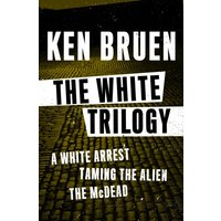 The White Trilogy : A White Arrest, Taming the Alien, and The McDead