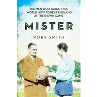 Mister : The Men Who Taught The World How To Beat England At Their Own Game