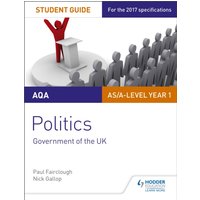 AQA AS/A-level Politics Student Guide 1: Government of the UK