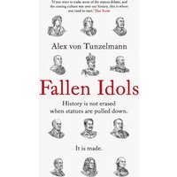 Fallen Idols : History is not erased when statues are pulled down. It is made.