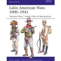 Latin American Wars 1900–1941 : "Banana Wars," Border Wars & Revolutions