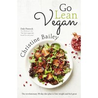 Go Lean Vegan : The Revolutionary 30-day Diet Plan to Lose Weight and Feel Great
