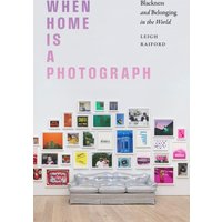 When Home Is a Photograph : Blackness and Belonging in the World