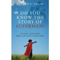 Do You Know the Story of Superman? Loving Children Who Are Not Your Own