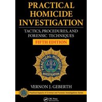 Practical Homicide Investigation : Tactics, Procedures, and Forensic Techniques, Fifth Edition