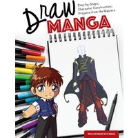 Draw Manga : Step-By-Steps, Character Construction, and Projects from the Masters