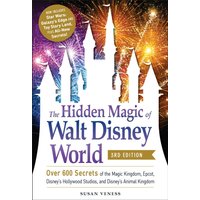 The Hidden Magic of Walt Disney World, 3rd Edition : Over 600 Secrets of the Magic Kingdom, EPCOT, Disney's Hollywood Studios, and Disney's Animal Kingdom