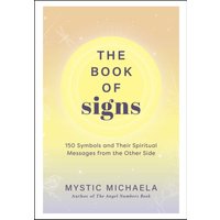 The Book of Signs : 150 Symbols and Their Spiritual Messages from the Other Side