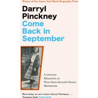 Come Back in September : A Literary Education on West Sixty-Seventh Street, Manhattan