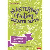 Mastering Writing at Greater Depth : A guide for primary teaching