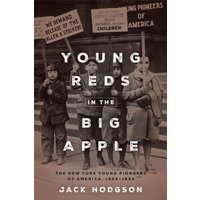 Young Reds in the Big Apple : The New York Young Pioneers of America, 1923-1934