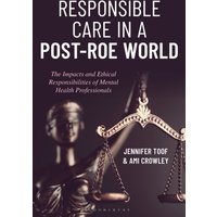 Responsible Care in a Post-Roe World : The Impacts and Ethical Responsibilities of Mental Health Professionals