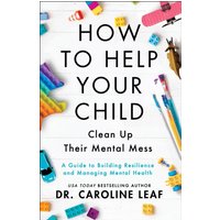 How to Help Your Child Clean Up Their Mental Mes – A Guide to Building Resilience and Managing Mental Health