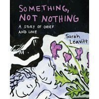 Something, Not Nothing : A Story of Grief and Love