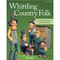 Whittling Country Folk, Revised Edition : 12 Caricature Projects with Personality