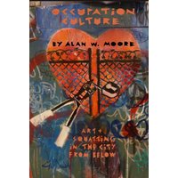 Occupation Culture : Art & Squatting in the City from Below