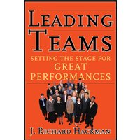 Leading Teams : Setting the Stage for Great Performances