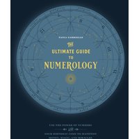 The Ultimate Guide to Numerology : Use the Power of Numbers and Your Birthday Code to Manifest Money, Magic, and Miracles Volume 6