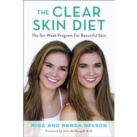 The Clear Skin Diet : The Six-Week Program for Beautiful Skin: Foreword by John McDougall M.D.