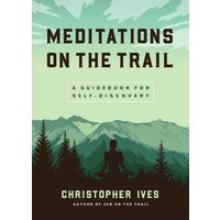 Meditations on the Trails : A Guidebook for Self-Discovery