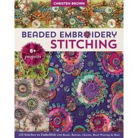 Beaded Embroidery Stitching : 125 Stitches to Embellish with Beads, Buttons, Charms, Bead Weaving & More