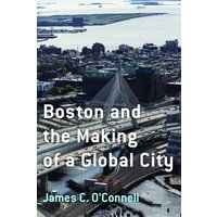 Boston and the Making of a Global City