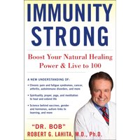 IMMUNITY STRONG : Boost Your Body's Natural Healing Power and Live to 100