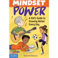 Mindset Power : A Kid's Guide to Growing Better Every Day