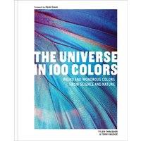 The Universe in 100 Colors : Weird and Wondrous Colors from Science and Nature