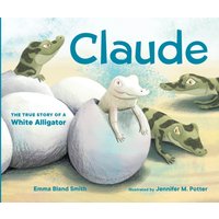 Claude : The True Story of a White Alligator