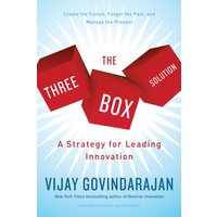 The Three-Box Solution : A Strategy for Leading Innovation