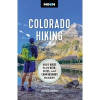 Moon Colorado Hiking (First Edition) : Best Hikes Plus Beer, Bites, and Campgrounds Nearby