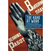 The Hand at Work : The Poetics of Poiesis in the Russian Avant-Garde