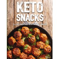 Keto Snacks : Over 50 Guilt-Free Keto-Friendly Snacks