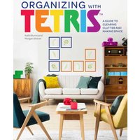 Organizing with Tetris : A Guide to Clearing Clutter and Making Space