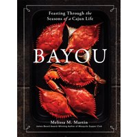 Bayou : Feasting Through the Seasons of a Cajun Life