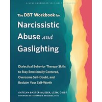 The DBT Workbook for Narcissistic Abuse and Gaslighting : Dialectical Behavior Therapy Skills to Stay Emotionally Centered, Overcome Self-Doubt, and Reclaim Your Self-Worth