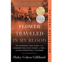 A Flower Traveled in My Blood : The Incredible True Story of the Grandmothers Who Fought to Find a Stolen Generation of Children