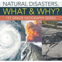 Natural Disasters, What & Why? : 1st Grade Geography Series