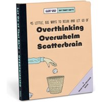 Knock Knock Let Go of That Sh*t: 45 Little, Big Ways to Relax and Let Go Of Overthinking, Overwhelm, Scatterbrain
