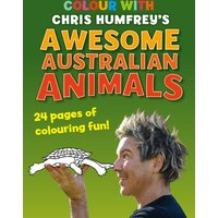 Colour with Chris Humfrey's Awesome Australian Animals : 24 pages of colouring fun