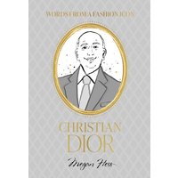 Words from a Fashion Icon: Christian Dior : Inspirational Quotes by Fashion Designer Christian Dior, Illustrated by Megan Hess