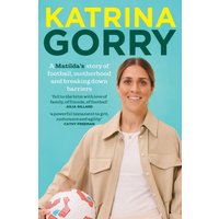 Katrina Gorry : A Matildas hero's story of football, motherhood and breaking down barriers