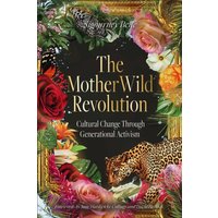The MotherWild Revolution : Cultural Change through Generational Activisim